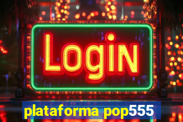 plataforma pop555